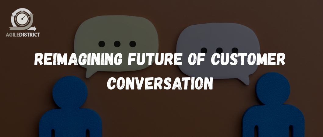 Reimagining future of customer conversation