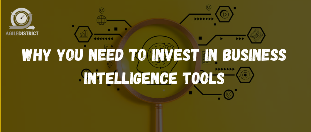 Why You Need To Invest In Business Intelligence Tools