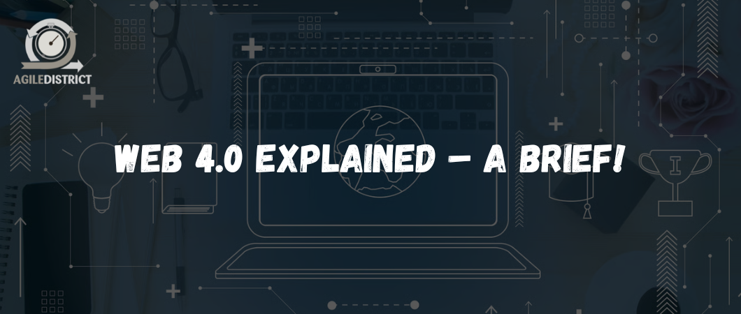 Web 4.0 Explained – A Brief!