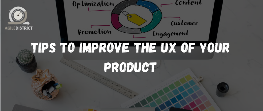 Tips to improve the UX of your Product