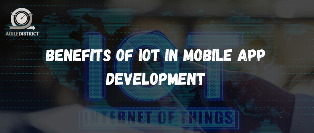 Benefits of IoT in Mobile App Development