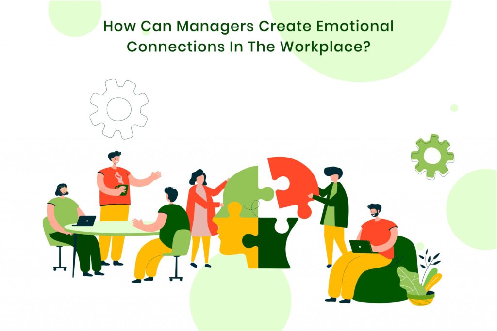 How can managers create emotional connections in the workplace?