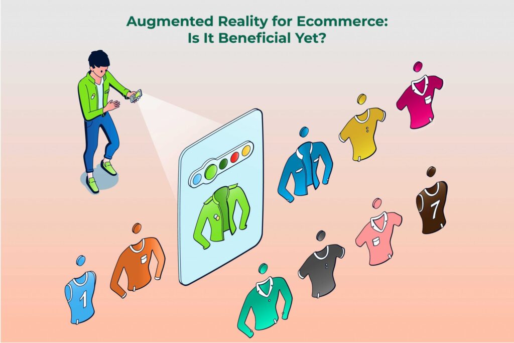 Augmented Reality for E-commerce: Is It Beneficial Yet?