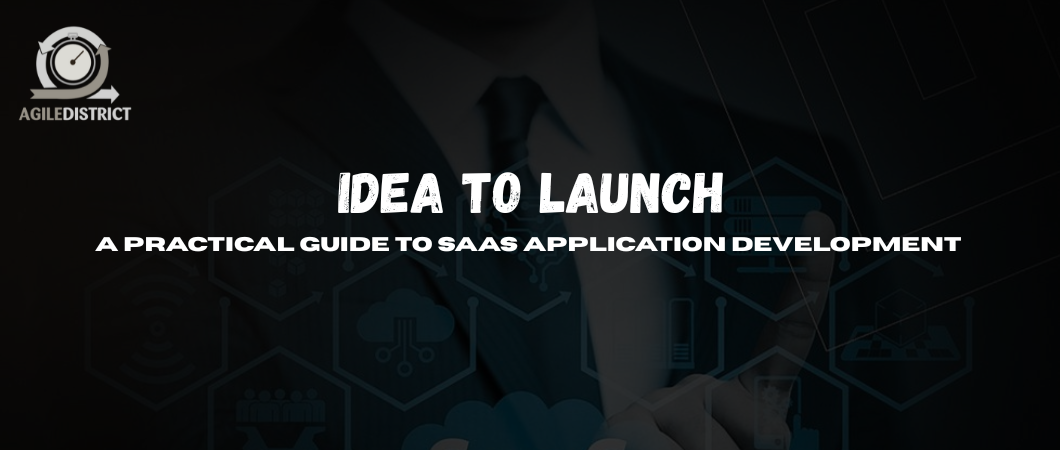 From Idea to Launch: SaaS Application Development Guide